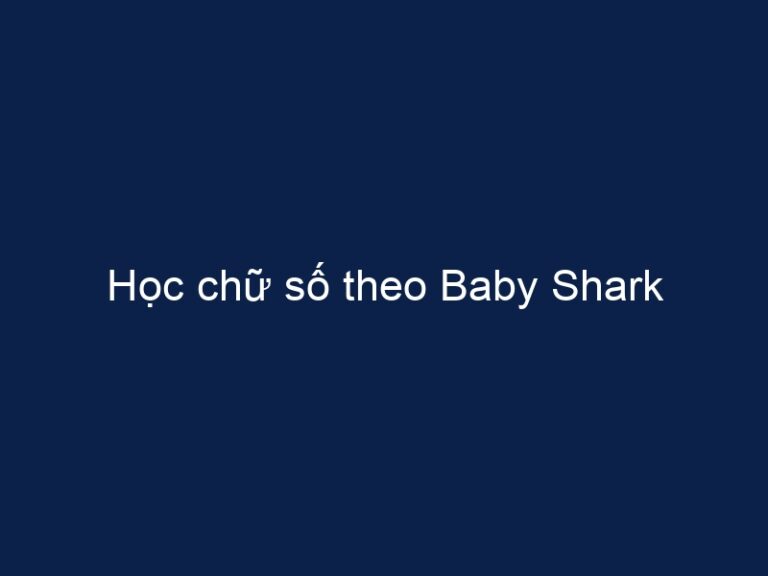 Học chữ số theo Baby Shark