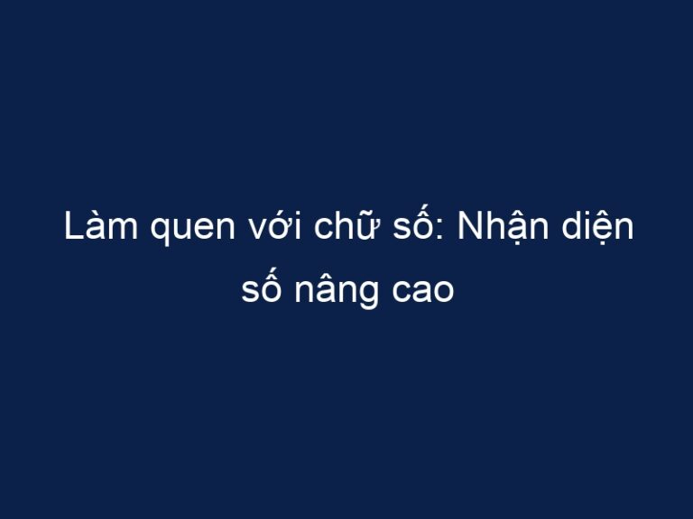 Làm quen với chữ số: Nhận diện số nâng cao
