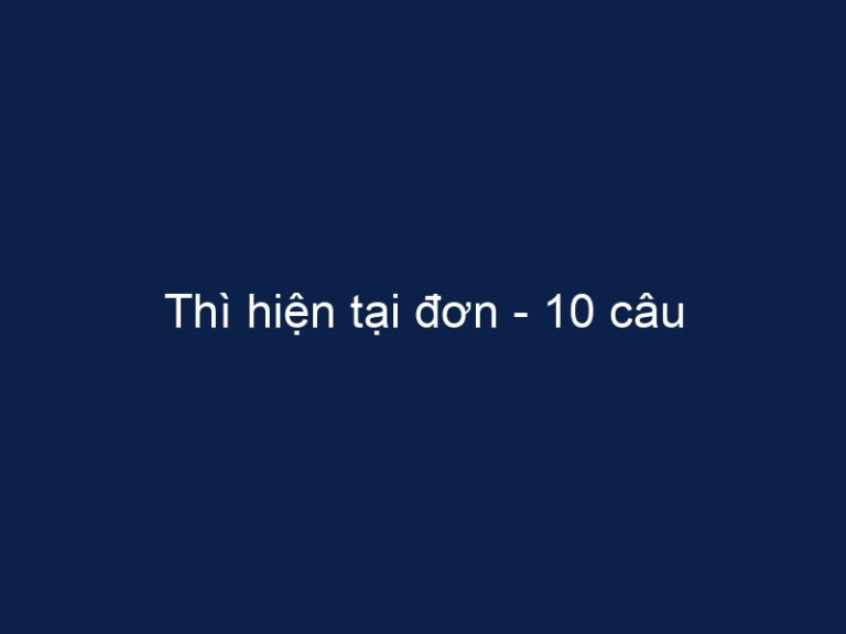 Thì hiện tại đơn – 10 câu