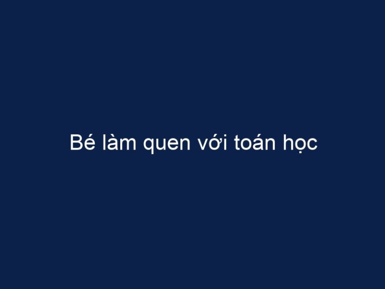 Bé làm quen với toán học